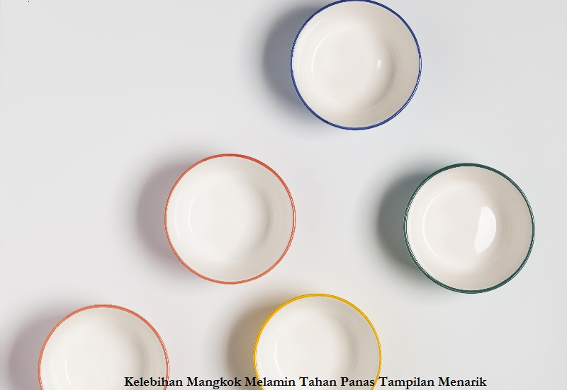 Kelebihan Mangkok Melamin Tahan Panas Tampilan Menarik