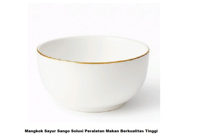 Mangkok Sayur Sango Solusi Peralatan Makan Berkualitas Tinggi